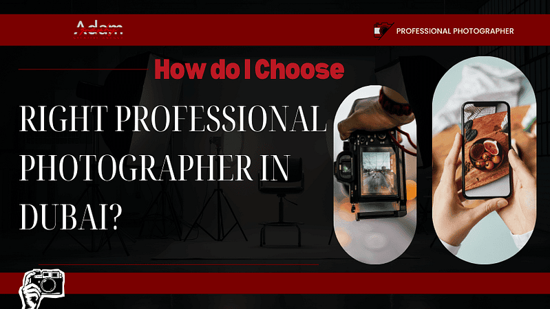 How do I Choose the Right Professional Photographer in Dubai?