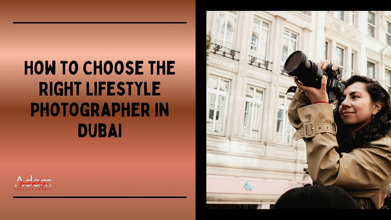 Choose the Right Lifestyle Photographer in Dubai
