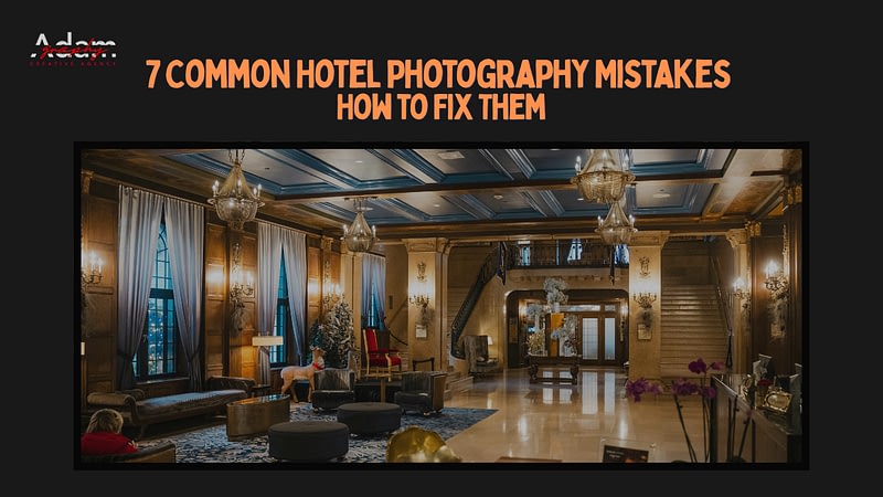 7 Common Hotel Photography Mistakes